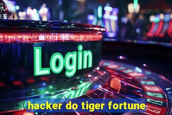 hacker do tiger fortune